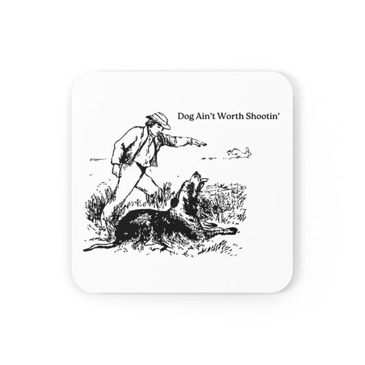 Funny Dog Coaster: "Dog Ain't Worth Shootin'" Cork Backed Drink Coaster